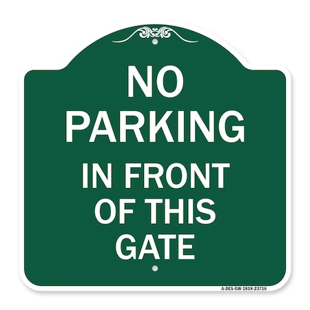 No Parking In Front Of This Gate, Green & White Aluminum Architectural Sign